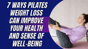 7 Ways Pilates Weight Loss Can Improve Your Health and Sense of Well-Being.