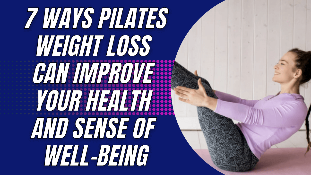 Read more about the article 7 Ways Pilates Weight Loss Can Improve Your Health and Sense of Well-Being.