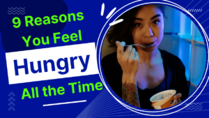 9 reasons you feel hungry all the time