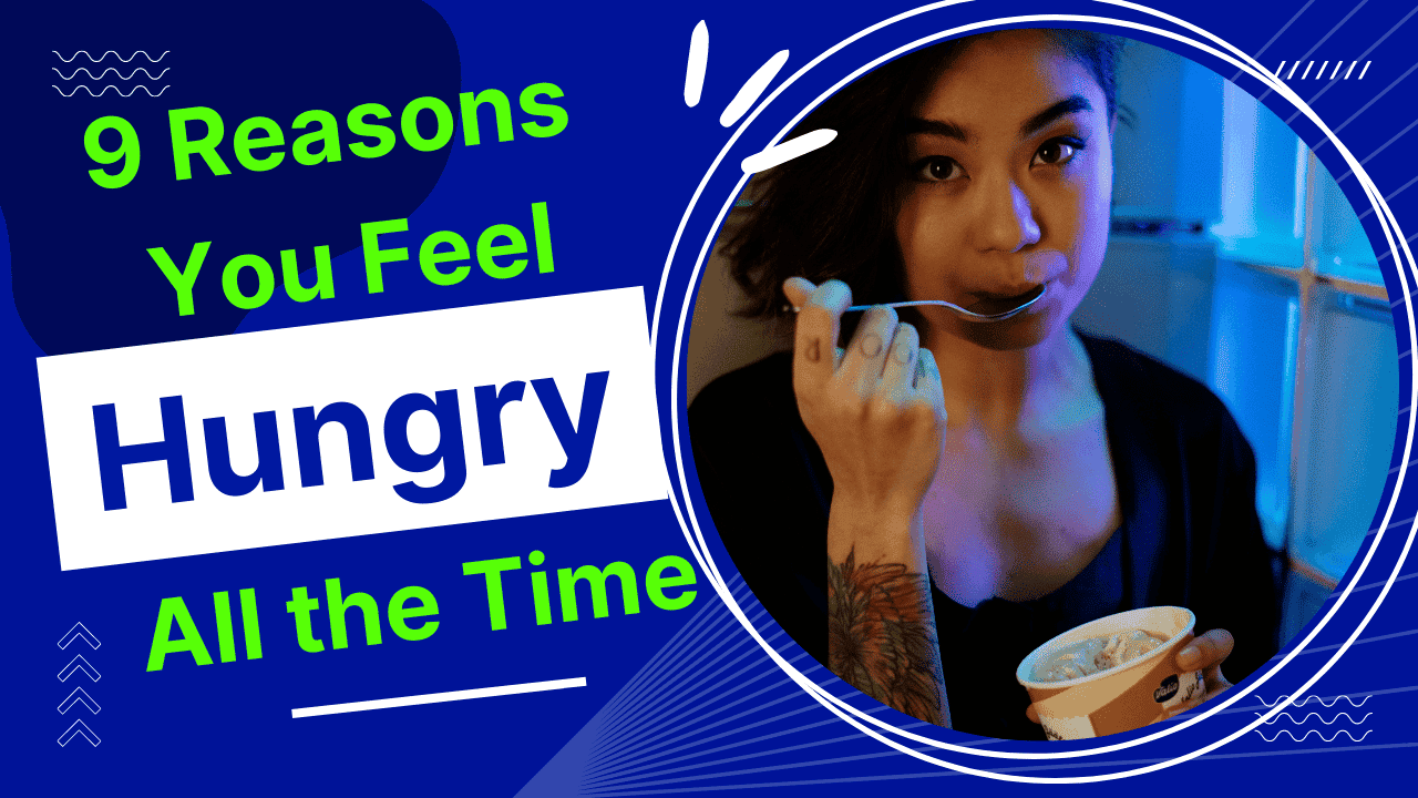 Read more about the article 9 Reasons You Feel Hungry All the Time