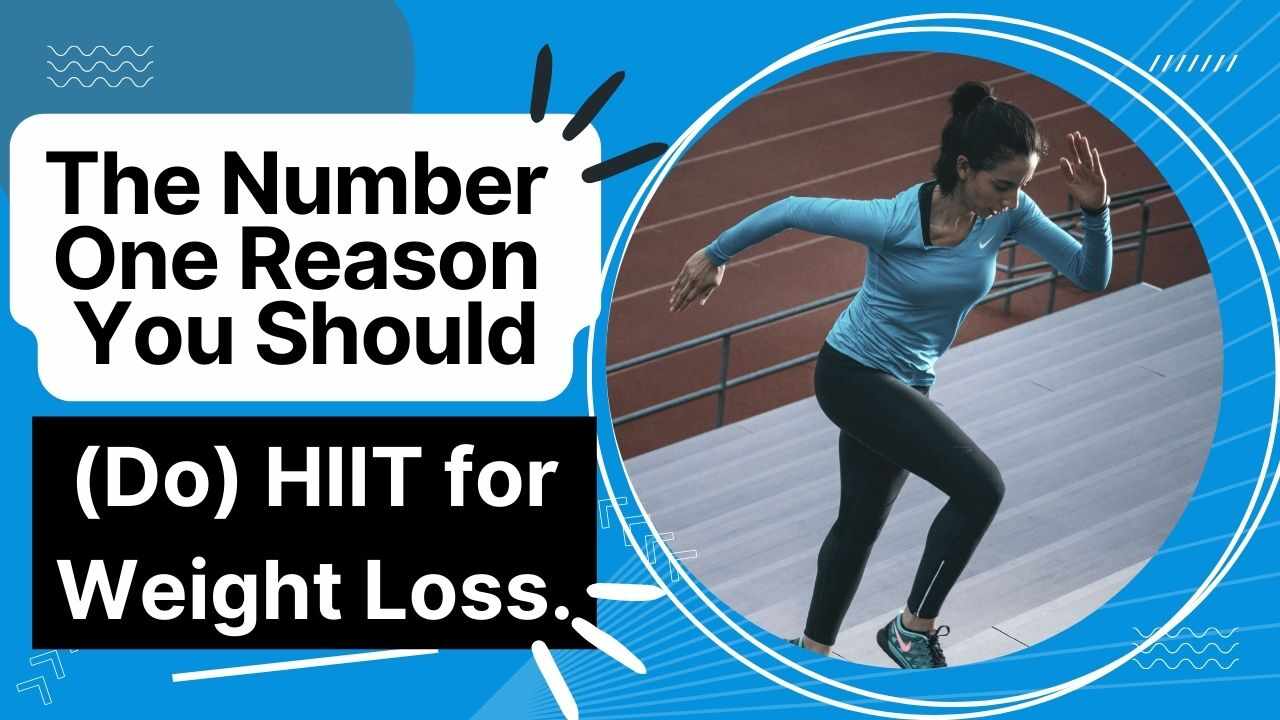 Read more about the article The Number One Reason You Should (Do) HIIT for Weight Loss.