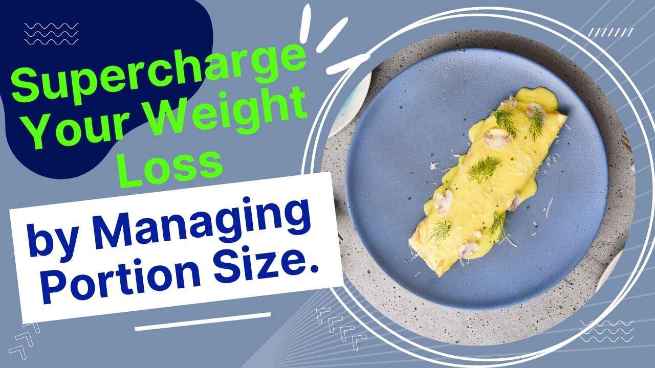 Read more about the article Supercharge Your Weight Loss by Managing Portion Size.
