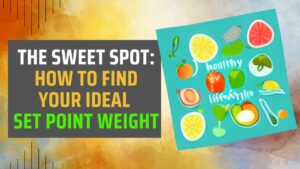 The Sweet Spot: How to Find Your Ideal Set Point Weight